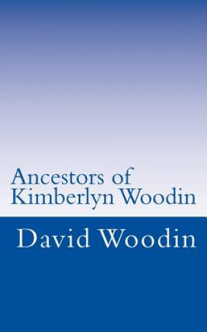 Kniha Ancestors of Kimberlyn Woodin David Woodin