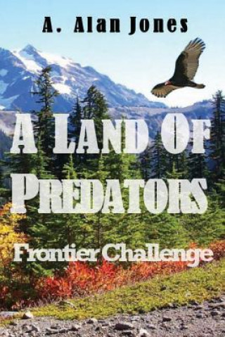 Kniha A Land Of Predators: Frontier Challenge A Alan Jones