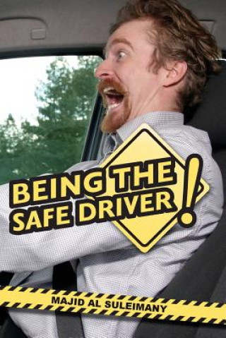 Knjiga Being The Safe Driver!: Behind The Wheel! The New Road Safety Novel! MR Majid Said Al Suleimany