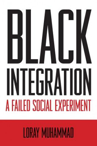 Kniha Black Integration a Failed Social Experiment Loray Muhammad