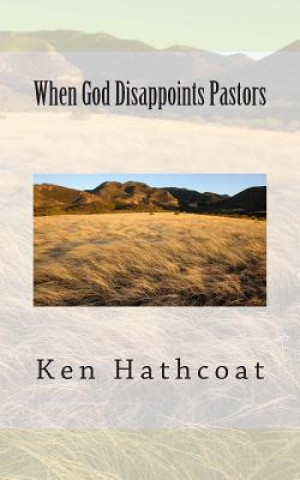 Книга When God Disappoints Pastors Ken Hathcoat