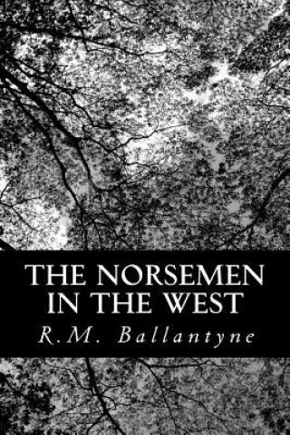 Kniha The Norsemen in the West R M Ballantyne