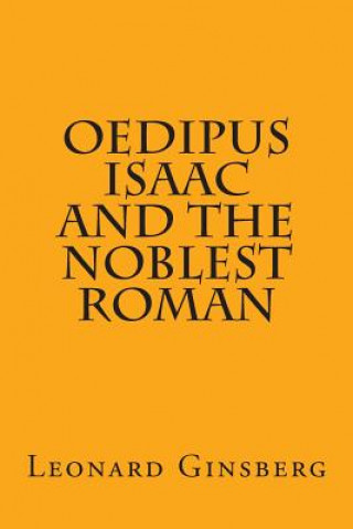 Könyv Oedipus, Isaac, and the Noblest Roman Leonard Ginsberg