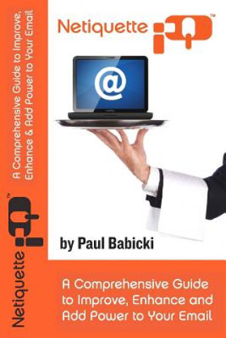 Könyv Netiquette IQ: A Comprehensive Guide to Improve, Enhance and Add Power to Your Email Paul Babicki