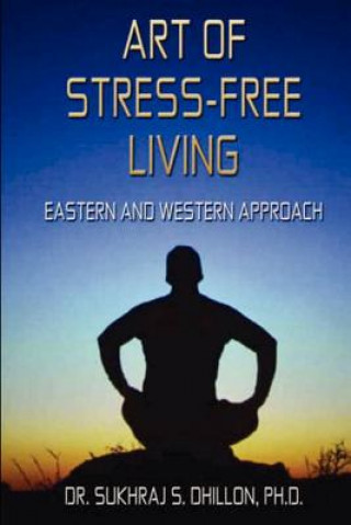 Książka Art of Stress-free Living: Eastern and Western Approach Sukhraj S Dhillon