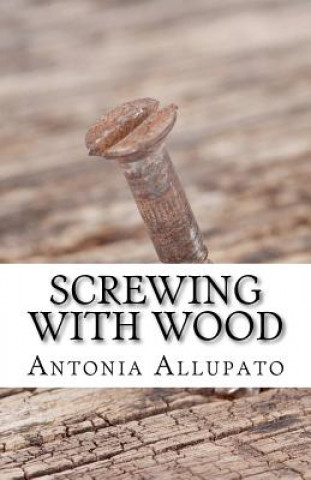 Knjiga Screwing with Wood Antonia Allupato
