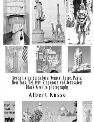 Βιβλίο Seven living Splendors: Venice, Rome, Paris, New York, Tel Aviv, Singapore and Jerusalem: Black and white photography Albert Russo