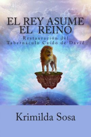 Könyv El Rey asume el "Reino": Restauración del "Tabernáculo caído de David" Krimilda Sosa