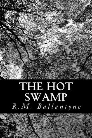 Kniha The Hot Swamp R M Ballantyne