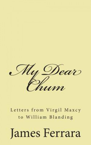 Kniha My Dear Chum: Letters from Virgil Maxcy to William Blanding James M Ferrara