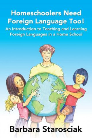 Книга Homeschoolers need Foreign Language, too! Barbara Starosciak