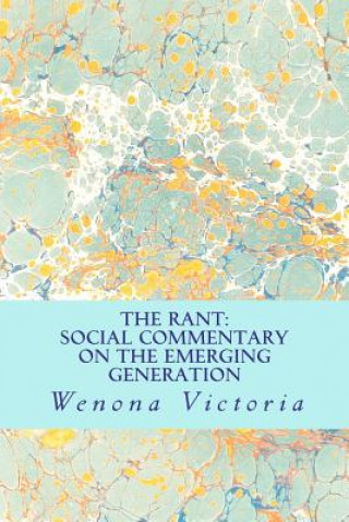 Carte The Rant: Social Commentary on the Emerging Generation Wenona Victoria