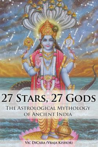 Carte 27 Stars, 27 Gods: The Astrological Mythology of Ancient India Vic Dicara