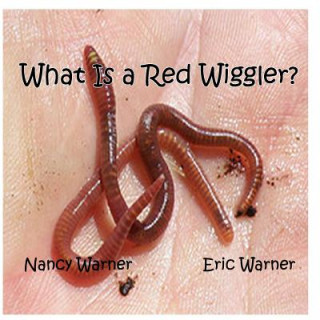 Carte What is a Red Wiggler? Nancy Hatch Warner