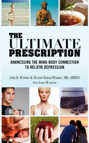 Kniha The Ultimate Prescription: Harnessing the Mind-Body Connection to Relieve Depression John Winters
