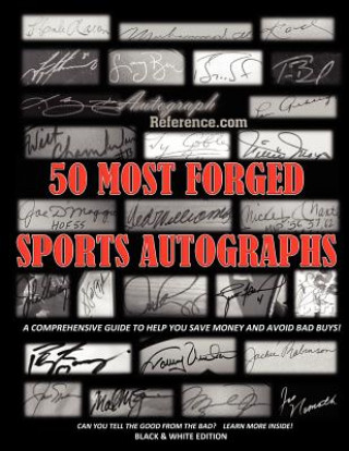 Kniha 50 Most Forged Sports Autographs - Autograph Reference Guide: Black and White Edition Autograph Reference