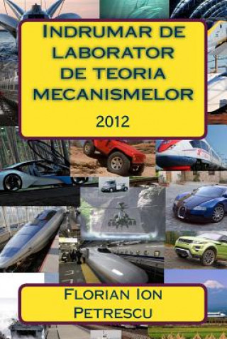Kniha Indrumar de Laborator de Teoria Mecanismelor: 2012 Dr Florian Ion Tiberiu Petrescu