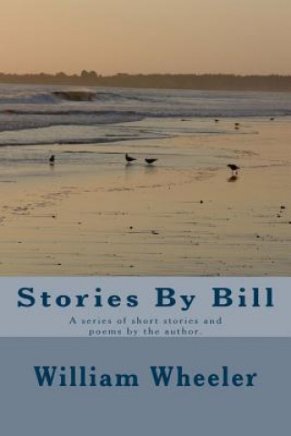 Βιβλίο Stories By Bill: A series of short stories and poems by the author. MR William Marsh Wheeler