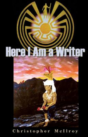 Книга Here I Am a Writer Christopher McIlroy