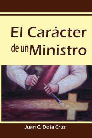 Knjiga El Carácter de un Ministro Juan C De La Cruz Phd