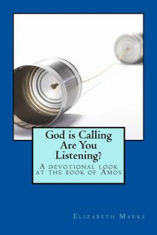 Kniha God Is Calling Are You Listening?: A devotional look at the book of Amos Elizabeth A Marks