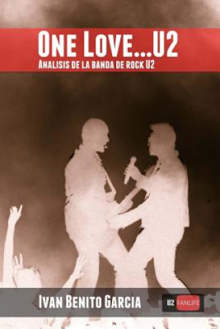 Kniha One Love... U2: Análisis de la banda de música rock U2 Ivan Benito Garcia