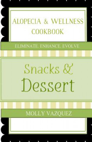 Könyv Alopecia & Wellness Cookbook: Snacks & Desserts Molly Vazquez