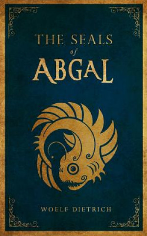 Carte The Seals of Abgal: A Guardians of the Seals Tale Woelf Dietrich