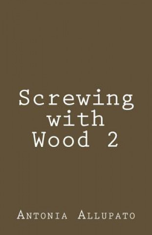 Книга Screwing with Wood 2 Antonia Allupato