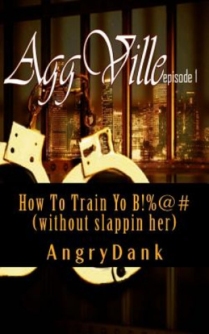 Książka How To Train Yo B!%@# (without slapping her): How To Train Yo B!%@# (without slapping her) MR Adank Nelson