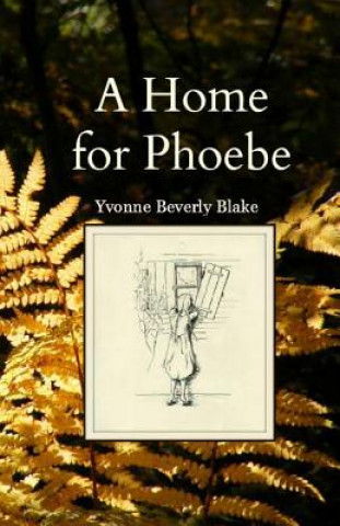 Kniha A Home for Phoebe Yvonne Beverly Blake