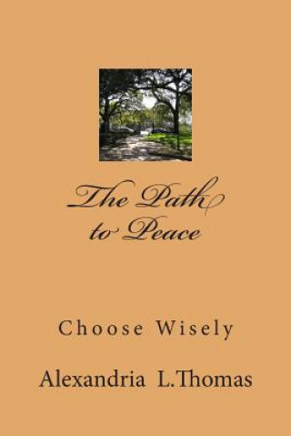 Carte The Path to Peace: Choose Wisely MS Alexandria L Thomas
