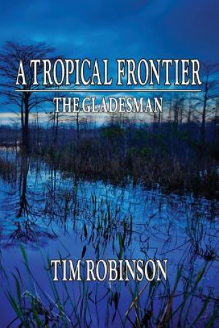 Kniha A Tropical Frontier: The Gladesman Tim Robinson