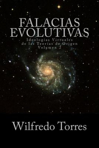 Kniha Falacias Evolutivas Vol. 2: Ideologías Virtuales de las Teorías Evolutivas Wilfredo Torres