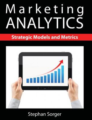 Carte Marketing Analytics: Strategic Models and Metrics Stephan Sorger