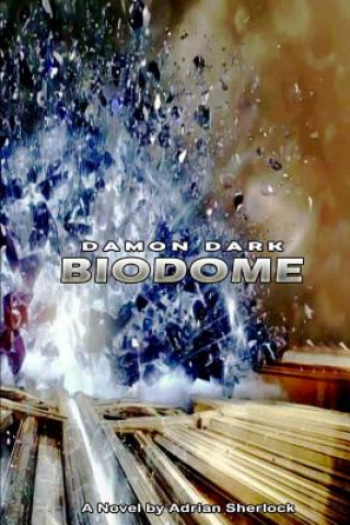 Knjiga Damon Dark: The Biodome. Adrian Sherlock