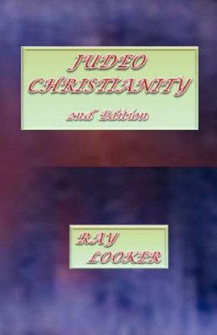 Könyv Judeo-Christianity, 2nd Edition Dr Ray Looker Jr