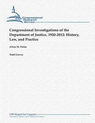Carte Congressional Investigations of the Department of Justice, 1920-2012: History, Law, and Practice Alissa M Dolan