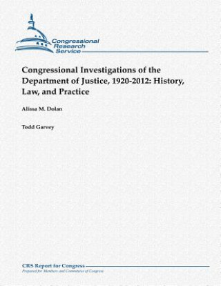 Książka Congressional Investigations of the Department of Justice, 1920-2012: History, Law, and Practice Alissa M Dolan