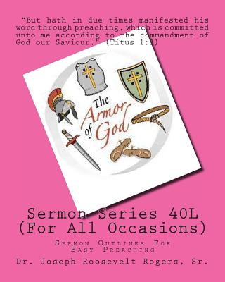 Libro Sermon Series 40L (For All Occasions): Sermon Outlines For Easy Preaching Sr Dr Joseph Roosevelt Rogers