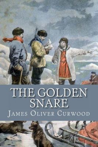 Könyv The Golden Snare James Oliver Curwood