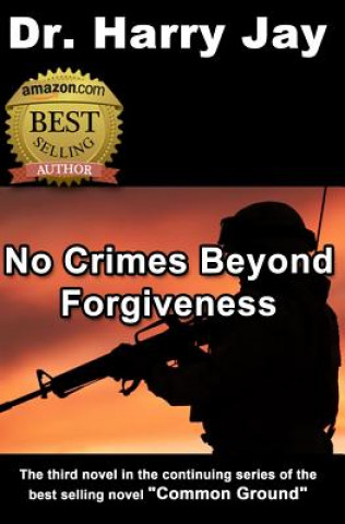 Kniha No Crimes Beyond Forgiveness: This is the sequel action adventure novel to "Until The Next Time." Dr Harry Jay