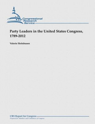 Könyv Party Leaders in the United States Congress, 1789-2012 Valerie Heitshusen