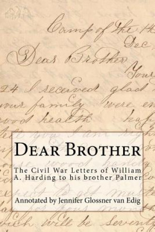 Kniha Dear Brother: The Civil War Letters of William A. Harding to his brother Palmer William A Harding