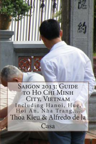 Carte Saigon 2013: Guide to Ho Chi Minh City, Vietnam: Including Hanoi, Hue, Hoi An, Nha Trang, ... MR Alfredo De La Casa