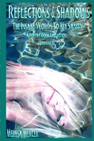 Книга Reflections & Shadows The Insane Words To My Sanity A Poetry Book Collection Melissa a Mercer