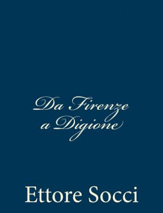 Kniha Da Firenze a Digione: Impressioni di un Reduce Garibaldino Ettore Socci