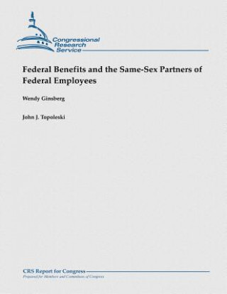 Könyv Federal Benefits and the Same-Sex Partners of Federal Employees Wendy Ginsberg