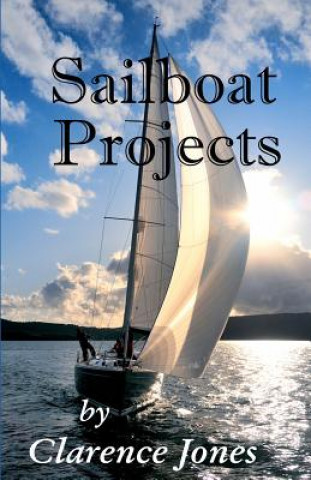 Kniha Sailboat Projects: Clever Ideas and How to Make Them - For a Pittance Clarence Jones