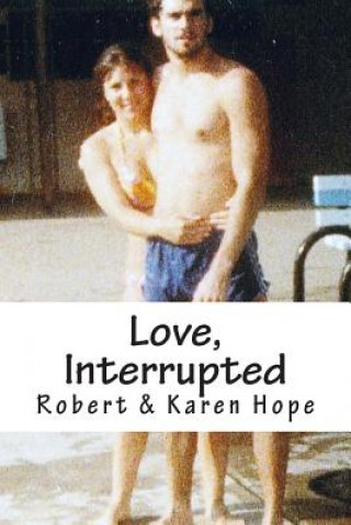 Kniha Love, Interrupted: A true story of lost love rekindled Robert Hope